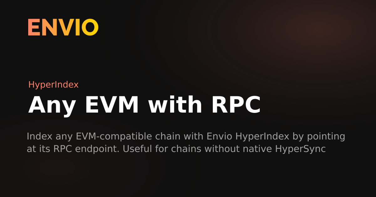 Any EVM with RPC | Envio